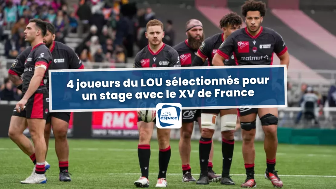 4 joueurs du LOU Rugby sélectionnés pour un stage avec le XV de France