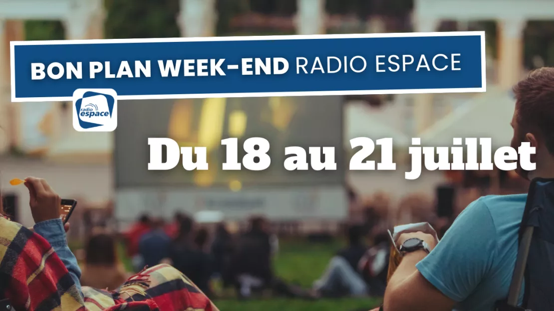 Bons plans du week-end Radio Espace : du 18 au 21 juillet