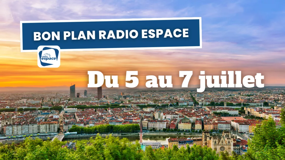  Bons Plans Radio Espace : Du 4 au 7 Juillet 2024