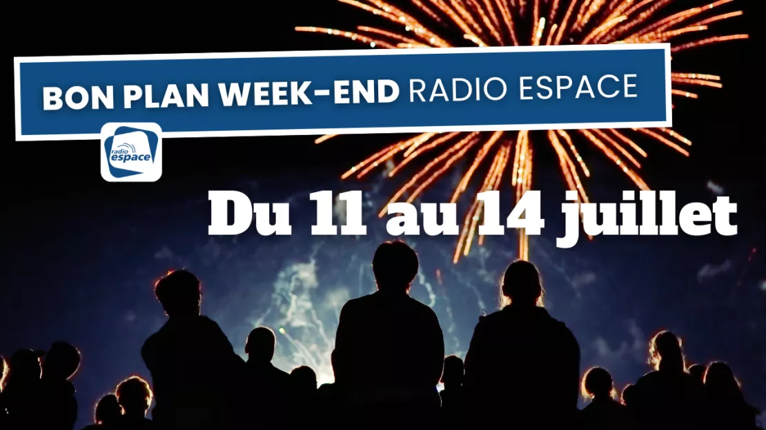  Bons Plans Radio Espace : Week-end du 11 au 14 Juillet 2024