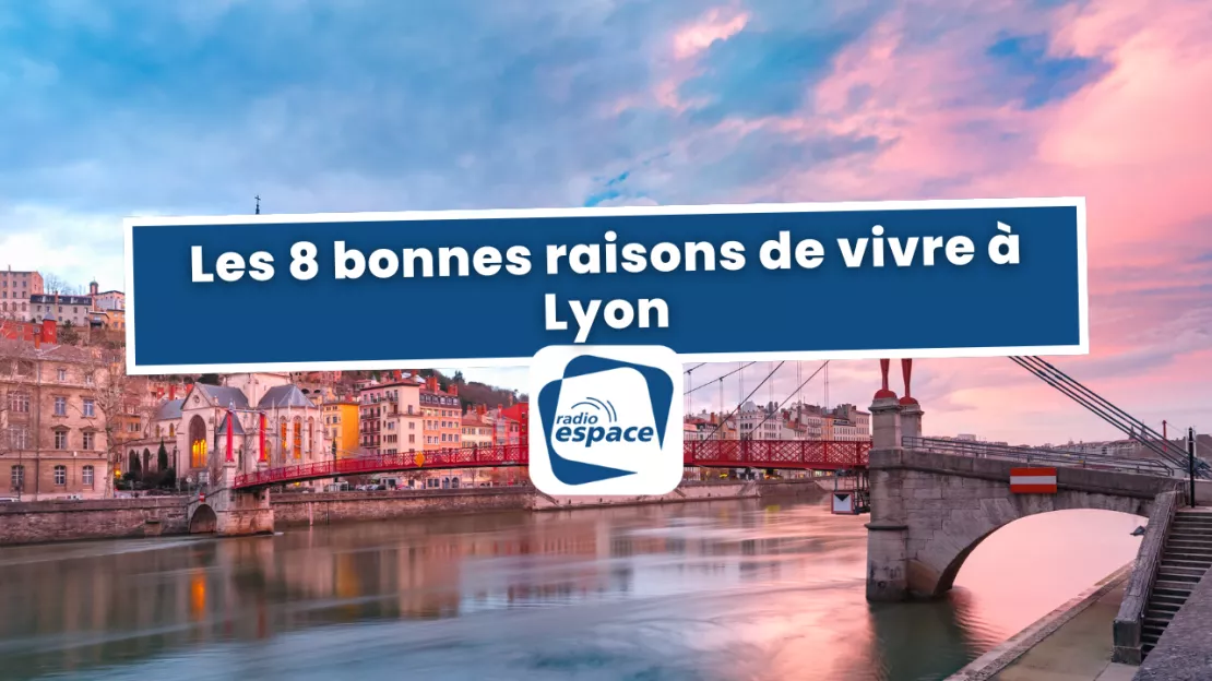 Les 8 bonnes raisons de vivre à Lyon