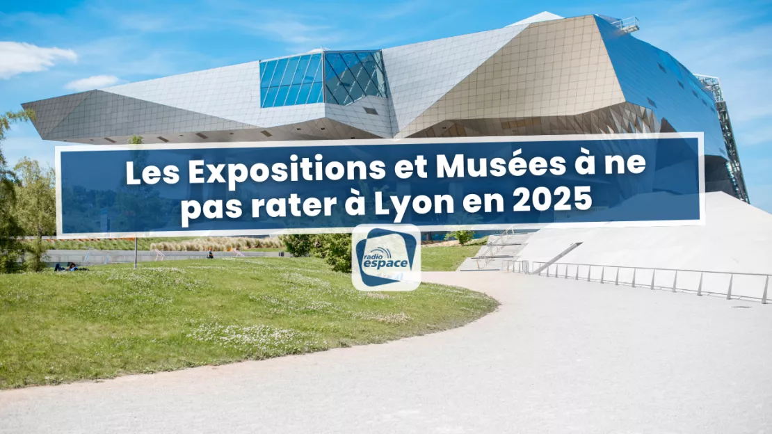 Les Expositions et Musées à ne pas rater à Lyon en 2025 !