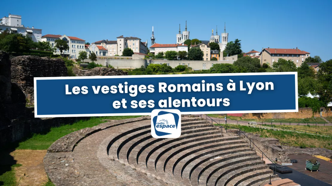 Les vestiges Romains à Lyon et ses alentours