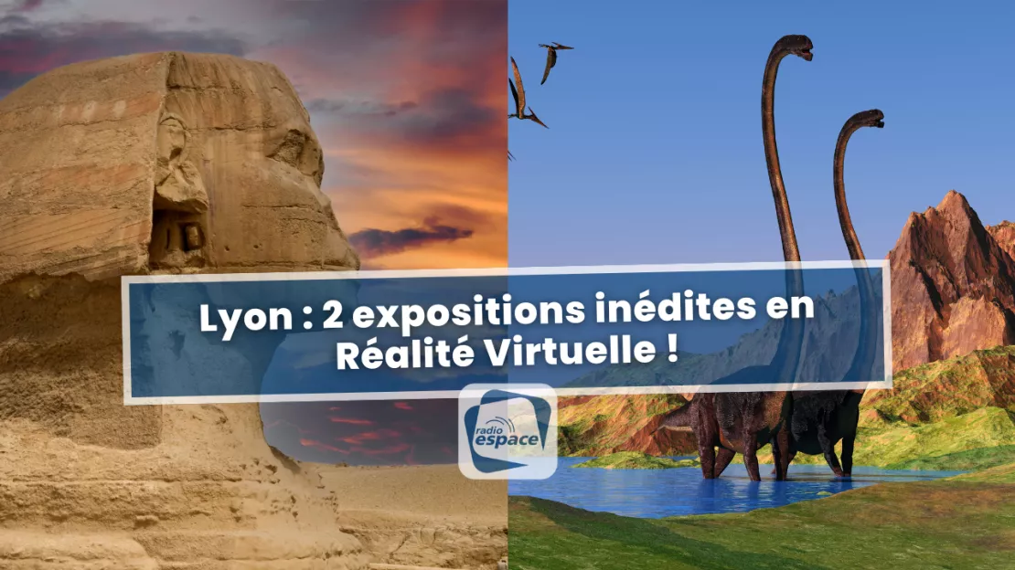 Lyon : 2 expositions inédites en Réalité Virtuelle !