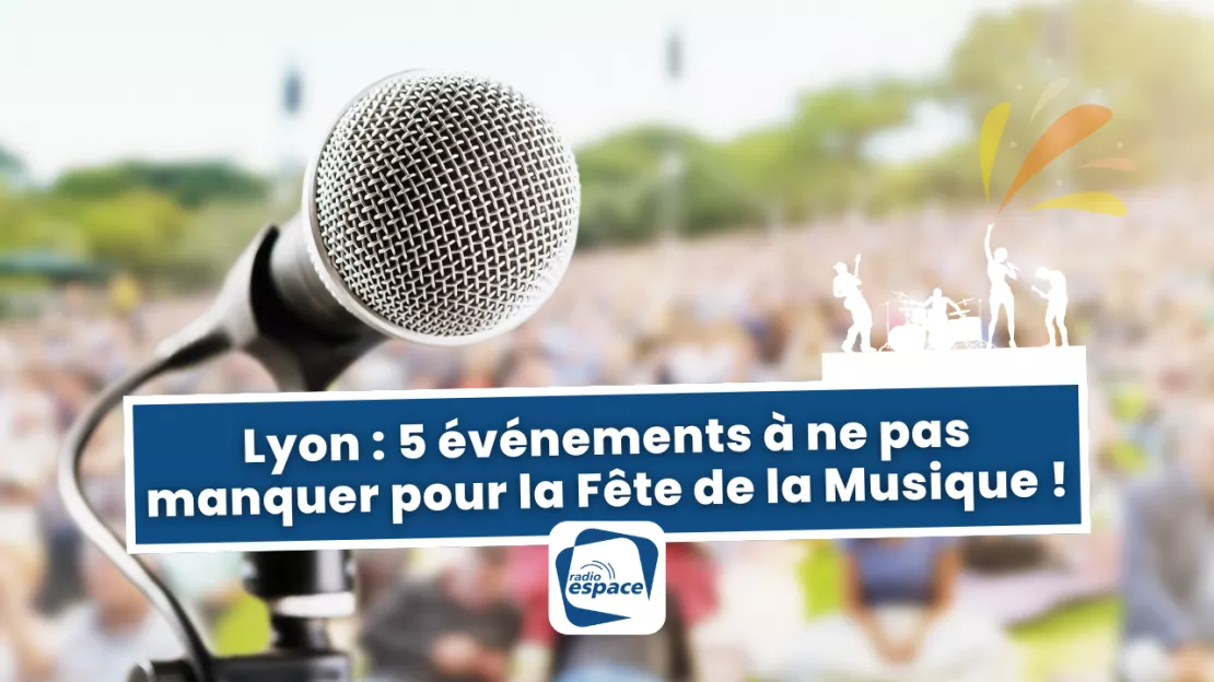 Lyon : 5 événements à ne pas manquer pour la Fête de la Musique !