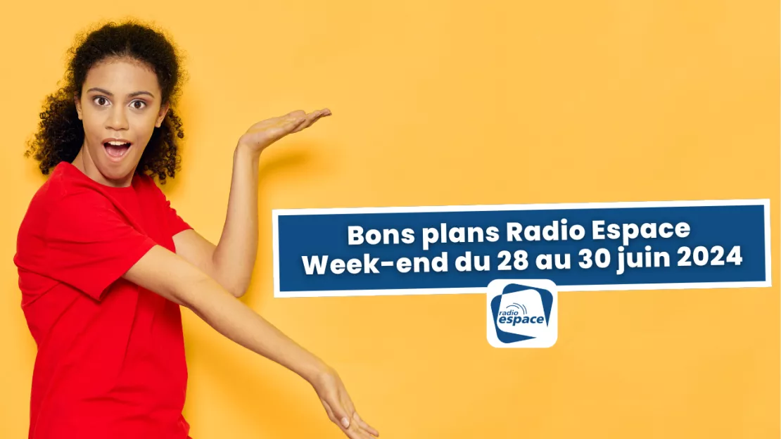 Lyon - Bons plans Radio de Radio Espace : Week-end du 28 au 30 juin 2024