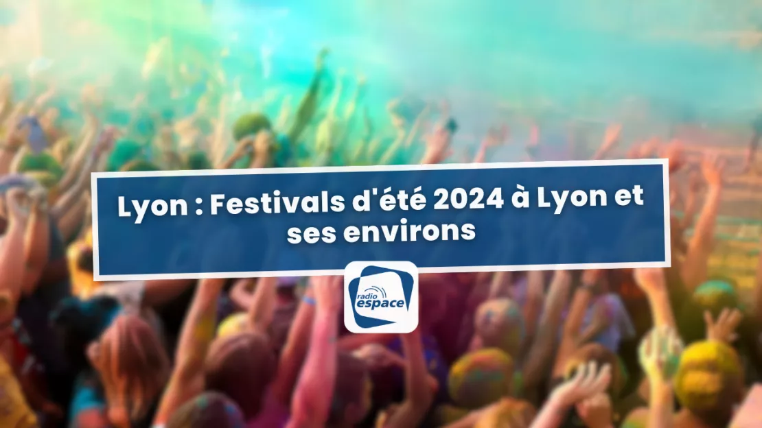Lyon : Festivals d'été 2024 à Lyon et ses environs