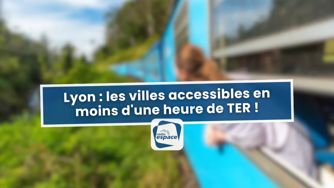 Lyon : les villes accessibles en moins d'une heure de TER !