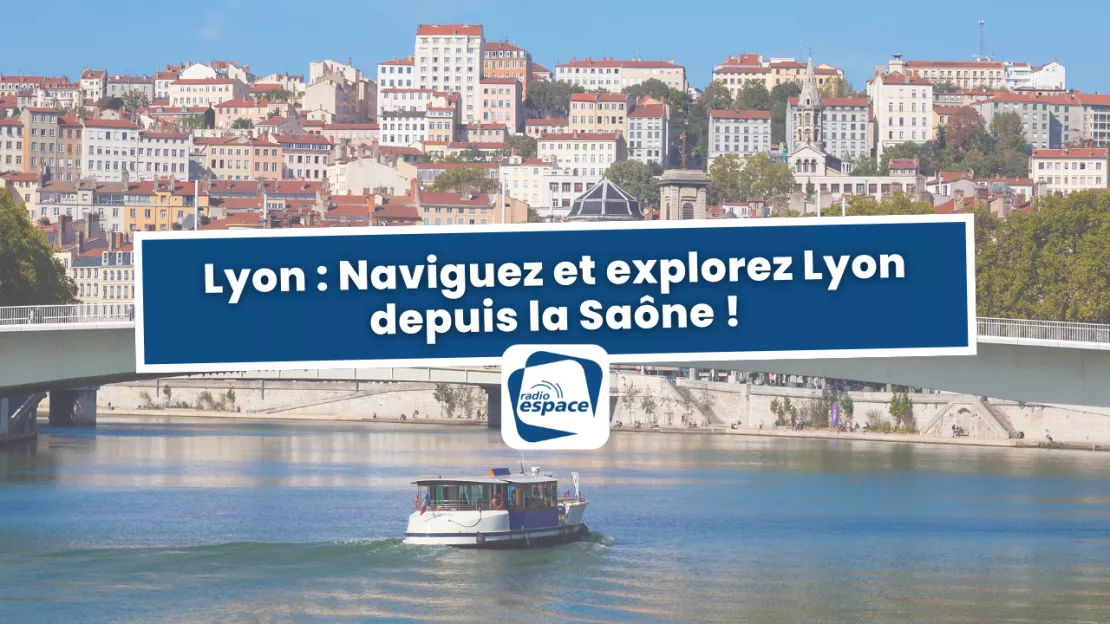 Lyon : Naviguez et explorez Lyon depuis la Saône !