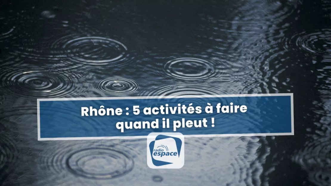 Rhône : 5 activités à faire quand il pleut !