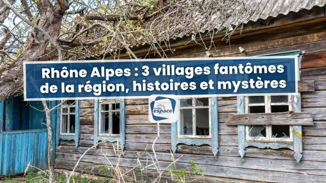 Rhône Alpes : 3 villages fantômes de la région, histoires et mystères